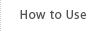 How to Use